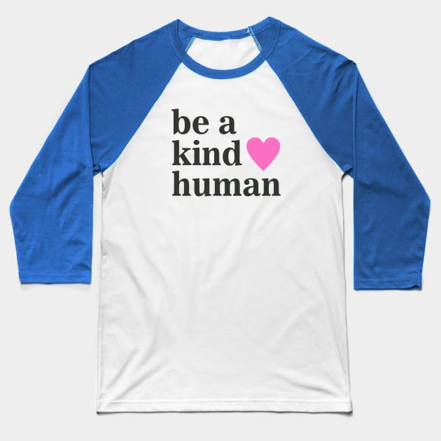 Be a Kind Human Baseball T-Shirt by Dale Preston Design